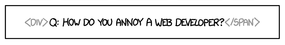 How do you annoy a web developer? xkcd 1144